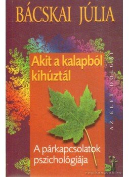Bácskai Júlia - Akit a kalapból kihúztál... Bácskai Júlia - Akit a kalapból kihúztál..., Budapest 2008 antikvár könyv