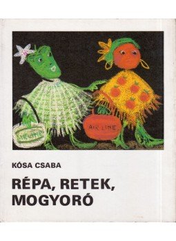 Kósa Csaba - Répa, retek, mogyoró Kósa Csaba - Répa, retek, mogyoró, Budapest 1978 antikvár könyv