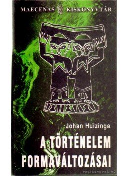 Johan Huizinga - A történelem formaváltozásai Johan Huizinga - A történelem formaváltozásai, Budapest 0 antikvár könyv