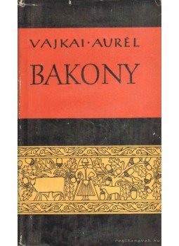Vajkai Aurél - A Bakony néprajza Vajkai Aurél - A Bakony néprajza, Budapest 1959 antikvár könyv
