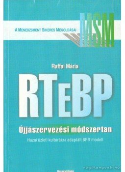 Raffai Mária - RTeBP - Újjászervezési módszertan Raffai Mária - RTeBP - Újjászervezési módszertan, null 1999 antikvár könyv