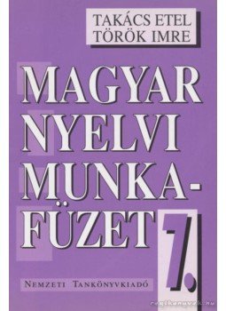 Takács Etel, Török Imre - Magyar nyelvi munkafüzet 7. Takács Etel, Török Imre - Magyar nyelvi munkafüzet 7., Budapest 2000 antikvár könyv