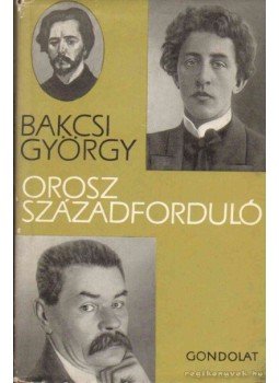 Bakcsi György - Orosz századforduló Bakcsi György - Orosz századforduló, Budapest 1967 antikvár könyv