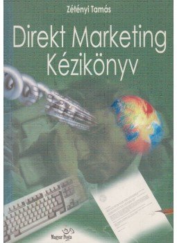 Zétényi Tamás - Direkt marketing kézikönyv Zétényi Tamás - Direkt marketing kézikönyv, Budapest 1999 antikvár könyv