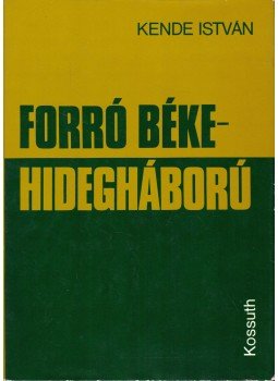 Kende István - Forró béke - hidegháború Kende István - Forró béke - hidegháború, Budapest 1979 antikvár könyv