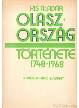 Kis Aladár - Olaszország története 1748-1968 Kis Aladár - Olaszország története 1748-1968, Budapest 1975 antikvár könyv