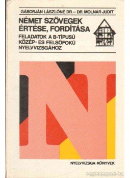 Gáborján Lászlóné, Molnár Judit Dr. - Német szövegek értése, fordítása Gáborján Lászlóné, Molnár Judit Dr. - Német szövegek értése, fordítása, Budapest 1991 antikvár könyv
