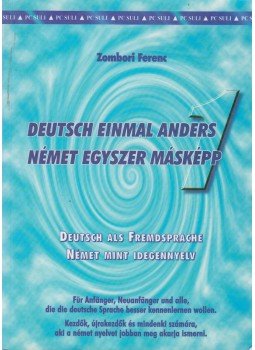 Zombori Ferenc - Deutsch einmal anders - Német egyszer másképp 1 Zombori Ferenc - Deutsch einmal anders - Német egyszer másképp 1, 1999 antikvár könyv