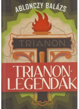 Ablonczy Balázs - Trianon-legendák Ablonczy Balázs - Trianon-legendák, Budapest 2010 antikvár könyv