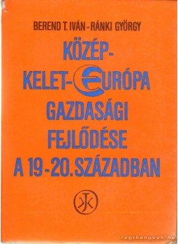 Ránki György, Berend T. Iván - Közép-Kelet-Európa gazdasági fejlődése a 19-20. században Ránki György, Berend T. Iván - Közép-Kelet-Európa gazdasági fejlődése a 19-20. században, Budapest 1976 antikvár könyv