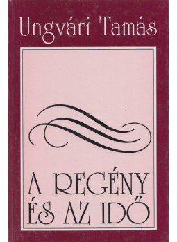 Ungvári Tamás - A regény és az idő Ungvári Tamás - A regény és az idő, Budapest 1996 antikvár könyv