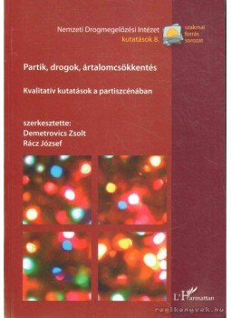 Demetrovics Zsolt, Rácz József - Partik, drogok, ártalomcsökkentés Demetrovics Zsolt, Rácz József - Partik, drogok, ártalomcsökkentés, 2008 antikvár könyv