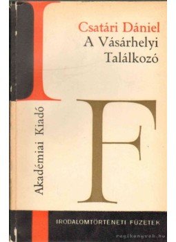 Csatári Dániel - A Vásárhelyi Találkozó Csatári Dániel - A Vásárhelyi Találkozó, Budapest 1967 antikvár könyv