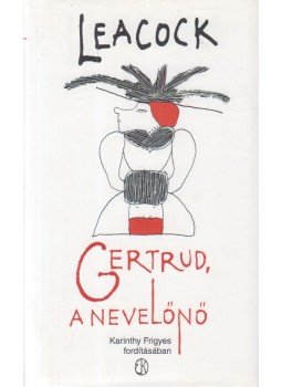 Stephen Leacock - Gertrud, a nevelőnő Stephen Leacock - Gertrud, a nevelőnő, Budapest 2011 antikvár könyv