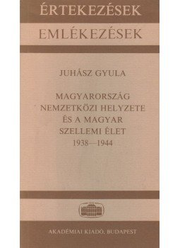 Juhász Gyula - Magyarország nemzetközi helyzete és a magyar szellemi élet 1938-1944, Budapest 1987 antikvár könyv