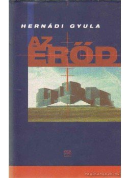 Hernádi Gyula - Az erőd Hernádi Gyula - Az erőd, 2001 antikvár könyv