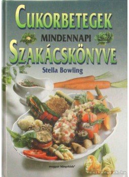 Bowling, Stella - Cukorbetegek mindennapi szakácskönyve Bowling, Stella - Cukorbetegek mindennapi szakácskönyve, Budapest 1998 antikvár könyv