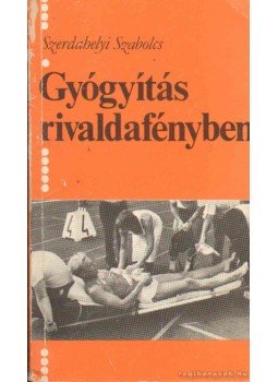 Szerdahelyi Szabolcs - Gyógyítás rivaldafényben Szerdahelyi Szabolcs - Gyógyítás rivaldafényben, 1988 antikvár könyv