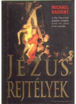 Baigent, Michael - Jézus-rejtények Baigent, Michael - Jézus-rejtények, 2006 antikvár könyv