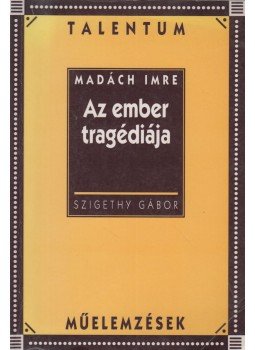 Szigethy Gábor - Madách Imre: Az ember tragédiája Szigethy Gábor - Madách Imre: Az ember tragédiája, Budapest 1997 antikvár könyv