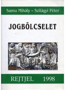 Samu Mihály, Szilágyi Péter - Jogbölcselet Samu Mihály, Szilágyi Péter - Jogbölcselet, Budapest 1998 antikvár könyv