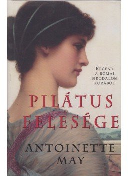 May, Antoniette - Pilátus felesége May, Antoniette - Pilátus felesége, Budapest 2007 antikvár könyv