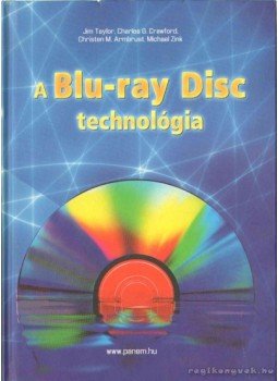 Crawford, Charles G., Armbrust, Christen M., Zink, Michael, Jim Taylor - A Blu-ray Disc technológia Crawford, Charles G., Armbrust, Christen M., Zink, Michael, Jim Taylor - A Blu-ray Disc technológia, Budapest 2009 antikvár könyv