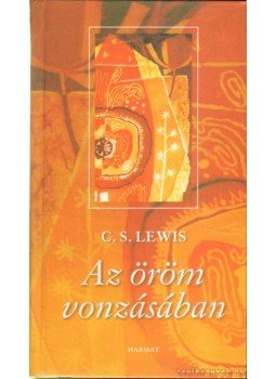 C.S. Lewis - Az öröm vonzásában C.S. Lewis - Az öröm vonzásában, Budapest 2007 antikvár könyv
