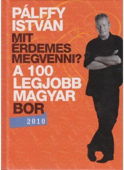 Pálffy István - A 100 legjobb magyar bor 2010 Pálffy István - A 100 legjobb magyar bor 2010, Budapest 2009 antikvár könyv