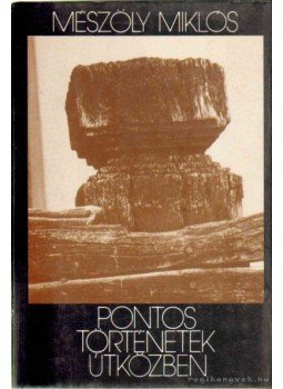 Mészöly Miklós - Pontos történetek, útközben Mészöly Miklós - Pontos történetek, útközben, Budapest 1989 antikvár könyv