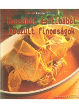 Balázs Éva - Kacsából és libából készült finomságok Balázs Éva - Kacsából és libából készült finomságok, 2007 antikvár könyv