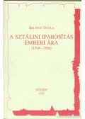Belényi Gyula - A sztálini iparosítás emberi ára
