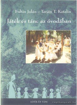 Foltin Jolán, Tarján T. Katalin - Játék és tánc az óvodában Foltin Jolán, Tarján T. Katalin - Játék és tánc az óvodában, Budapest 2007 antikvár könyv