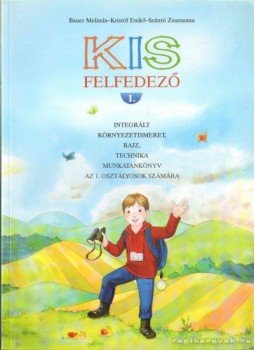 Kristóf Enikő, Bauer Melinda, Szántó Zsuzsanna - Kis felfedező 1. Kristóf Enikő, Bauer Melinda, Szántó Zsuzsanna - Kis felfedező 1., Budapest 2007 antikvár könyv