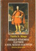 Tüdős S. Kinga - Székely főnemesi életmód a XVII. század alkonyán