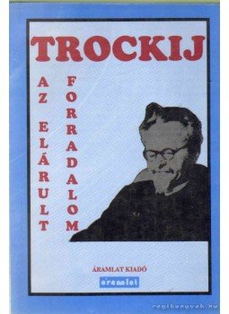 Trockij, Lev Davidovics - Az elárult forradalom Trockij, Lev Davidovics - Az elárult forradalom, Budapest 1990 antikvár könyv