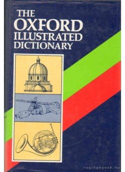 Coulson, J., Carr, C. T., Hutchinson, Lucy, Eagle, Dorothy - The Oxford Illustrated Dictionary Coulson, J., Carr, C. T., Hutchinson, Lucy, Eagle, Dorothy - The Oxford Illustrated Dictionary, London 1981 antikvár könyv