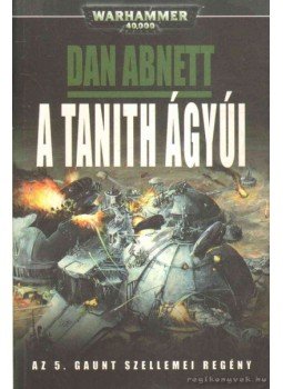 Dan Abnett - A Tanith ágyúi Dan Abnett - A Tanith ágyúi, null 2008 antikvár könyv