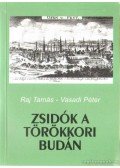 Vasadi Péter,Raj Tamás - Zsidók a törökkori Budán
