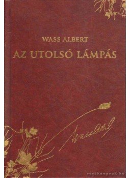 Wass Albert - Az utolsó lámpás Wass Albert - Az utolsó lámpás, Marosvásárhely-Budapest 2011 antikvár könyv
