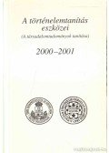 Dobosné Huba Ágnes (összeáll.) - A történelemtanítás eszközei 2000-2001