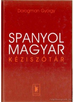 Dorogman György - Spanyol-magyar kéziszótár Dorogman György - Spanyol-magyar kéziszótár, Szeged 2002 antikvár könyv