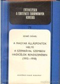 Szabó Dániel - A magyar álláspontok helye a Szerbiával szembeni hadicélok rendszerében (1915-1918)