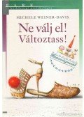 Weiner-Davis, Michele - Ne válj el! Változtass!