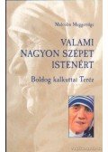 Muggeridge, Malcolm - Valami nagyon szépet Istenért