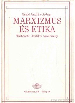 Szabó András György - Marxizmus és etika Szabó András György - Marxizmus és etika, Budapest 1987 antikvár könyv