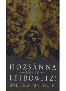 Miller, Walter M - Hozsánna néked, Leibowitz! Miller, Walter M - Hozsánna néked, Leibowitz!, Budapest 2008 antikvár könyv