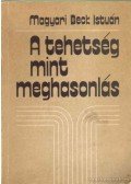Magyari Beck István - A tehetség mint meghasonlás