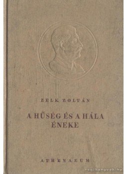 Zelk Zoltán - A hűség és a hála éneke Zelk Zoltán - A hűség és a hála éneke, Budapest 0 antikvár könyv