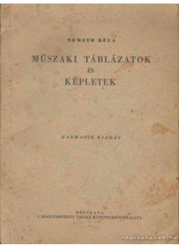Németh Béla - Műszaki táblázatok és képletek Németh Béla - Műszaki táblázatok és képletek, Budapest 1951 antikvár könyv